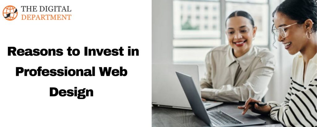 Reasons to Invest in Professional Web Design
