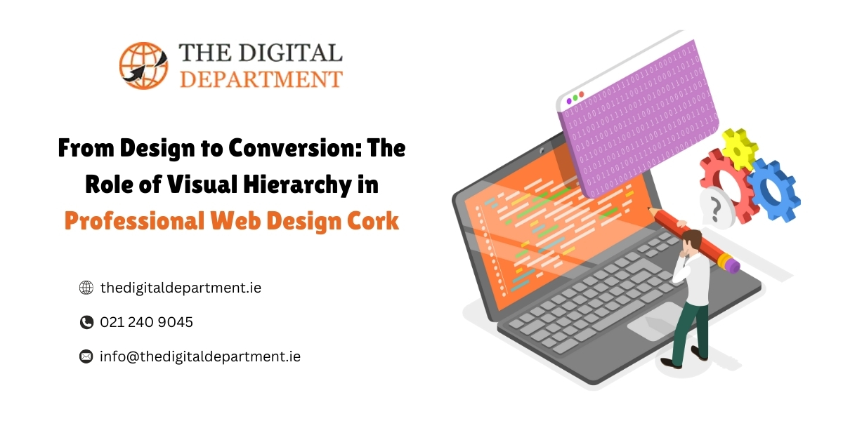 From Design to Conversion The Role of Visual Hierarchy in Professional Web Design Cork